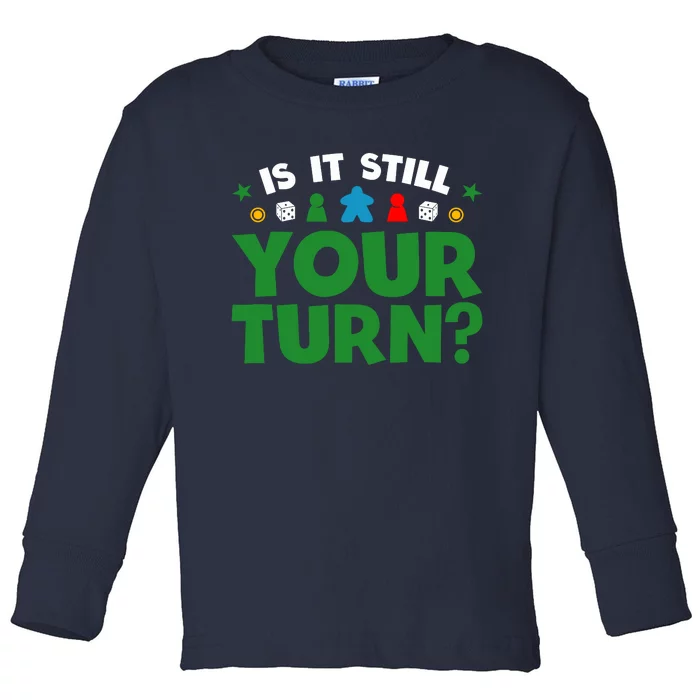 Board Game Funny Game Night Is It Still Your Turn? Toddler Long Sleeve Shirt