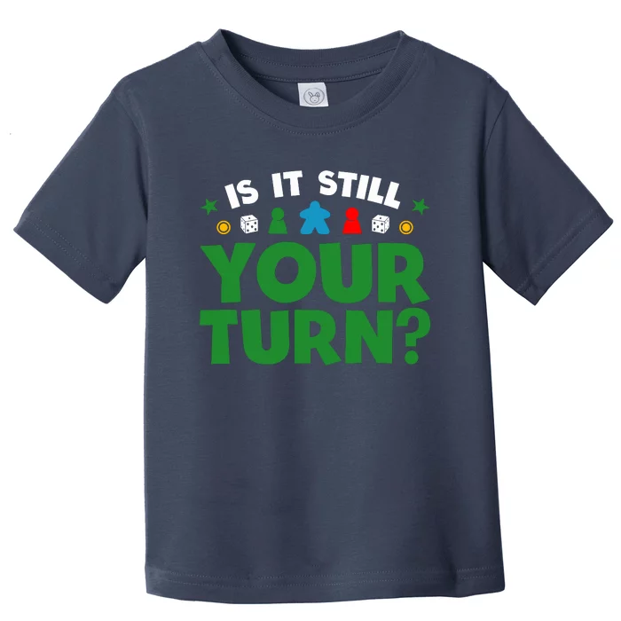 Board Game Funny Game Night Is It Still Your Turn? Toddler T-Shirt