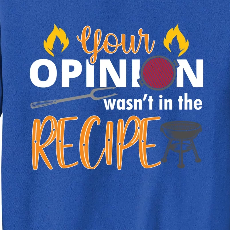 Bbq Grilling Funny Your Opinion Wasnt In The Recipe Funny Gift Sweatshirt