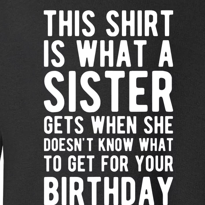 Birthday Gift For Brother From Sister T Toddler Sweatshirt