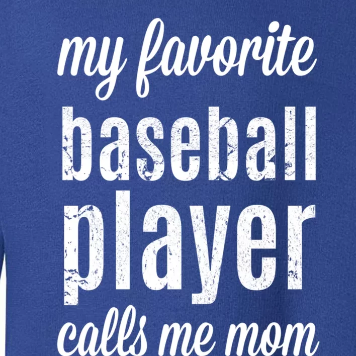 Baseball Gift For Moms: My Favorite Player Calls Me Mom Toddler Sweatshirt