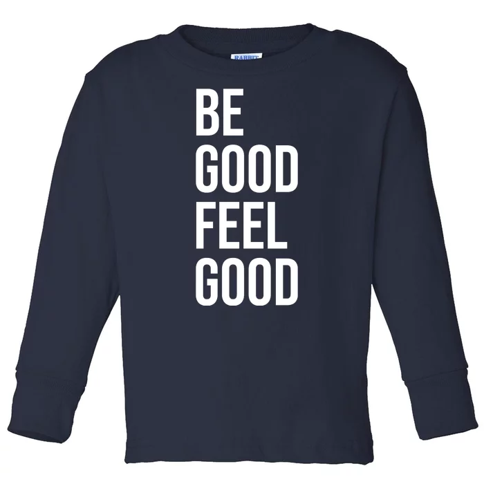 Be Good Feel Good Quote Toddler Long Sleeve Shirt