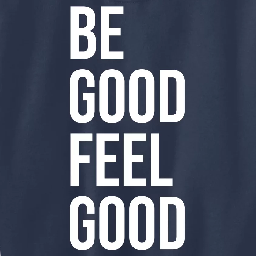 Be Good Feel Good Quote Kids Sweatshirt