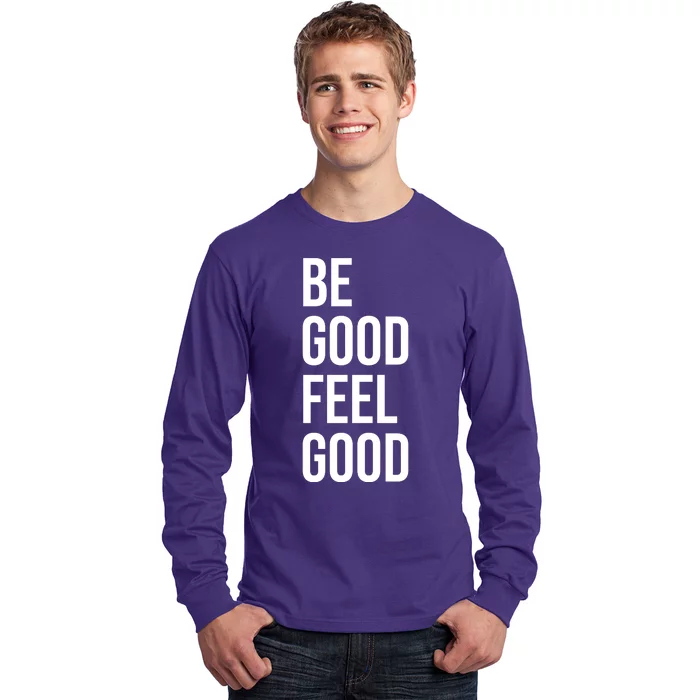 Be Good Feel Good Quote Long Sleeve Shirt