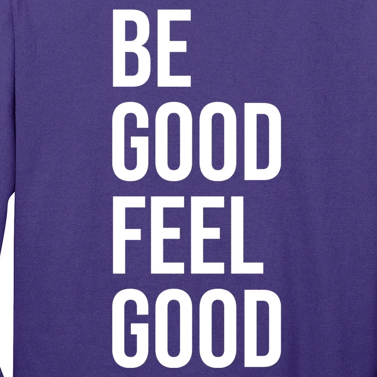 Be Good Feel Good Quote Long Sleeve Shirt