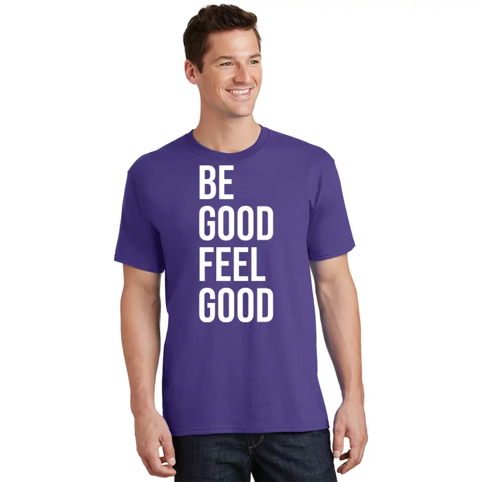 Be Good Feel Good Quote T-Shirt