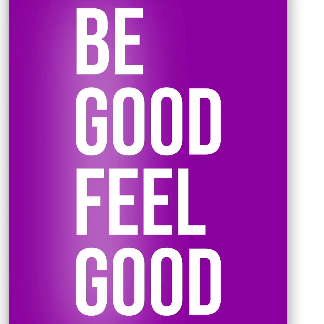 Be Good Feel Good Quote Poster