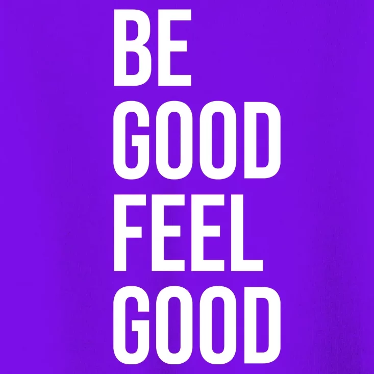 Be Good Feel Good Quote Toddler T-Shirt