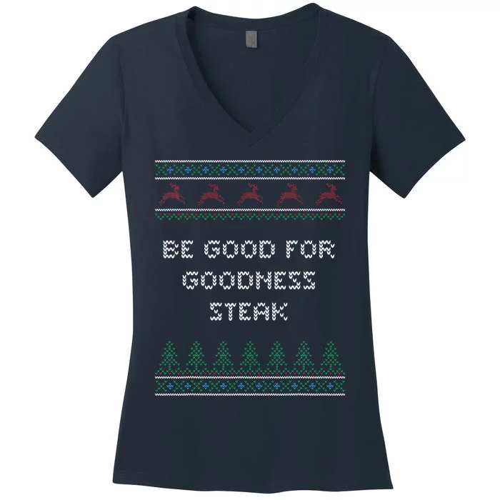 Be Good For Goodness Steak Christmas Food Xmas Foodie Funny Women's V-Neck T-Shirt