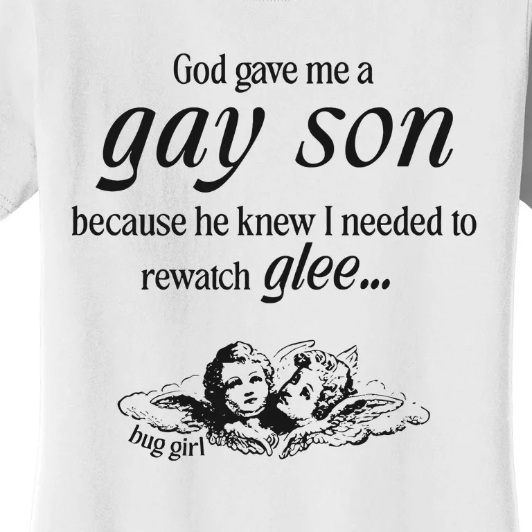 Buggirl200 God Gave Me A Gay Son Because He Knew I Needed To Watch Glee Women's T-Shirt