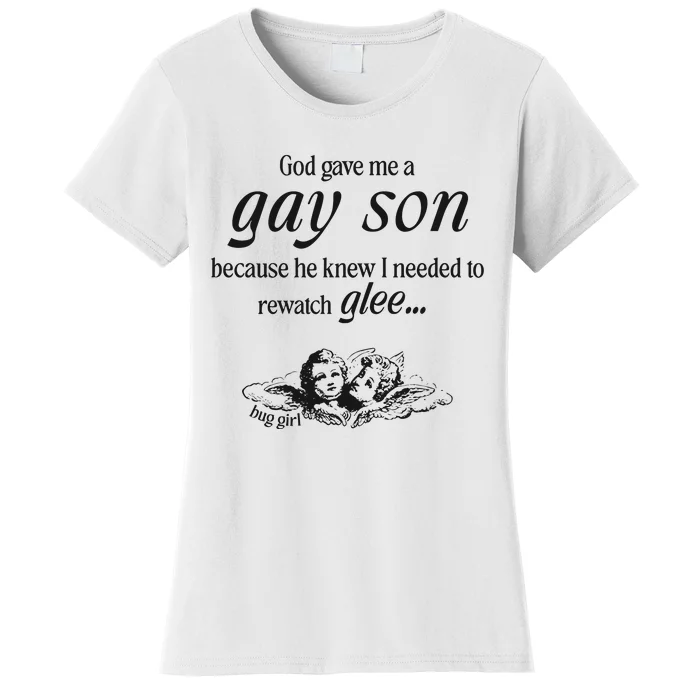 Buggirl200 God Gave Me A Gay Son Because He Knew I Needed To Watch Glee Women's T-Shirt