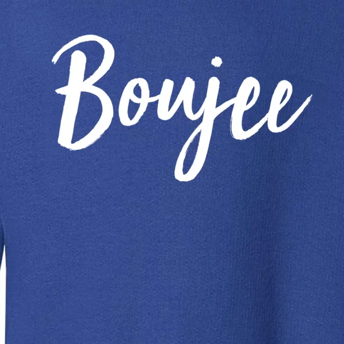 Boujee Great Gift Cool Gift Toddler Sweatshirt