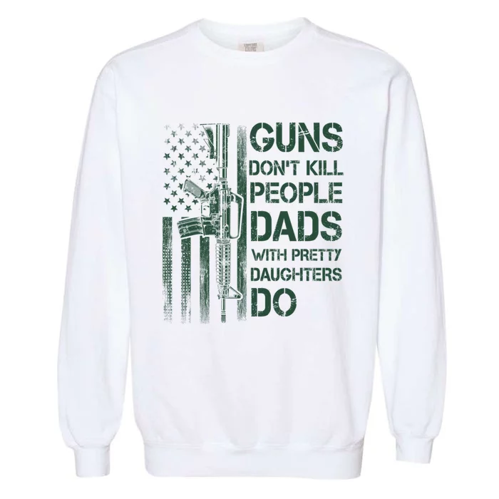 Best Gift Guns DonT Kill People Dads With Pretty Daughters Garment-Dyed Sweatshirt