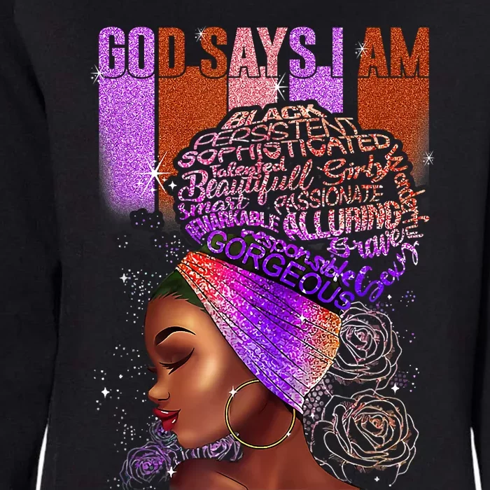 Black Girl God Says I Am Black Melanin History Month Pride Womens California Wash Sweatshirt