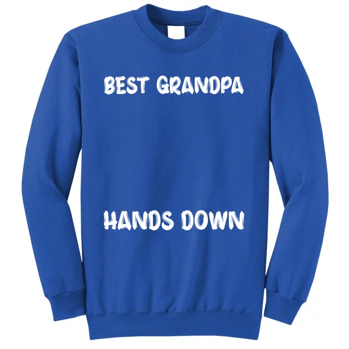 Best Grandpa Hands Down Craft Handprints Fathers Day Funny Gift Tall Sweatshirt