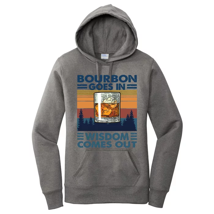 Bourbon Goes In Wisdom Comes Out Bourbon Drinking Lover Gift Women's Pullover Hoodie