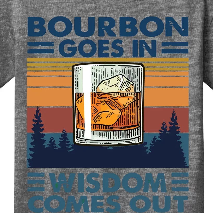 Bourbon Goes In Wisdom Comes Out Bourbon Drinking Lover Gift Kids T-Shirt