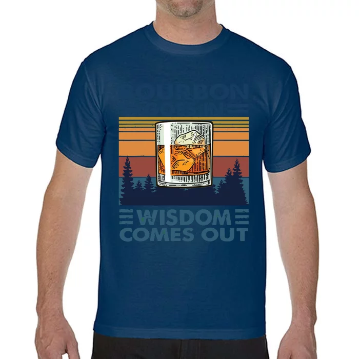 Bourbon Goes In Wisdom Comes Out Bourbon Drinking Lover Gift Comfort Colors T-Shirt