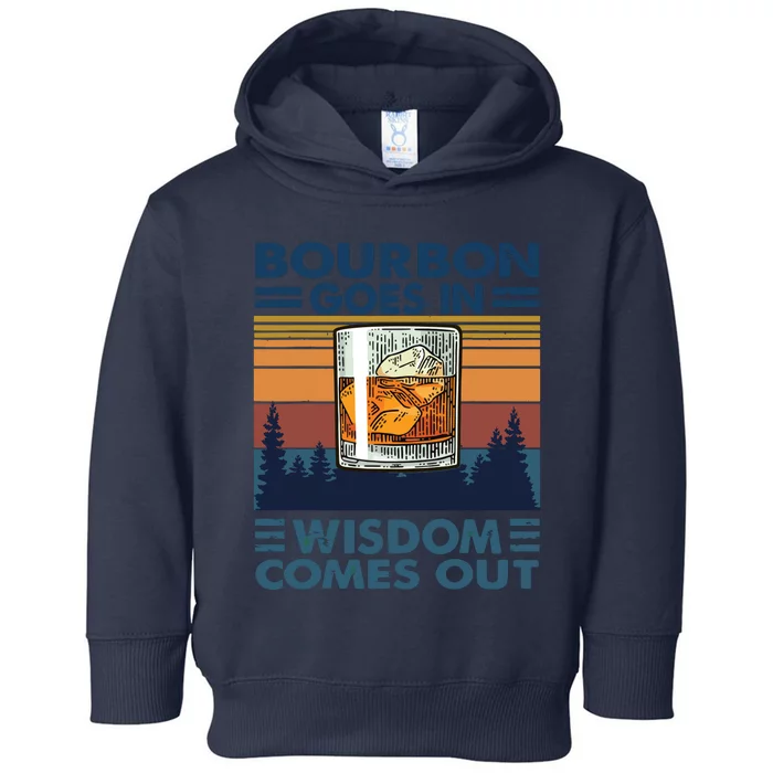 Bourbon Goes In Wisdom Comes Out Bourbon Drinking Lover Gift Toddler Hoodie