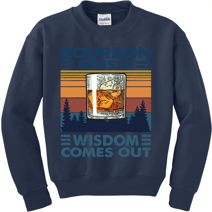 Bourbon Goes In Wisdom Comes Out Bourbon Drinking Lover Gift Kids Sweatshirt