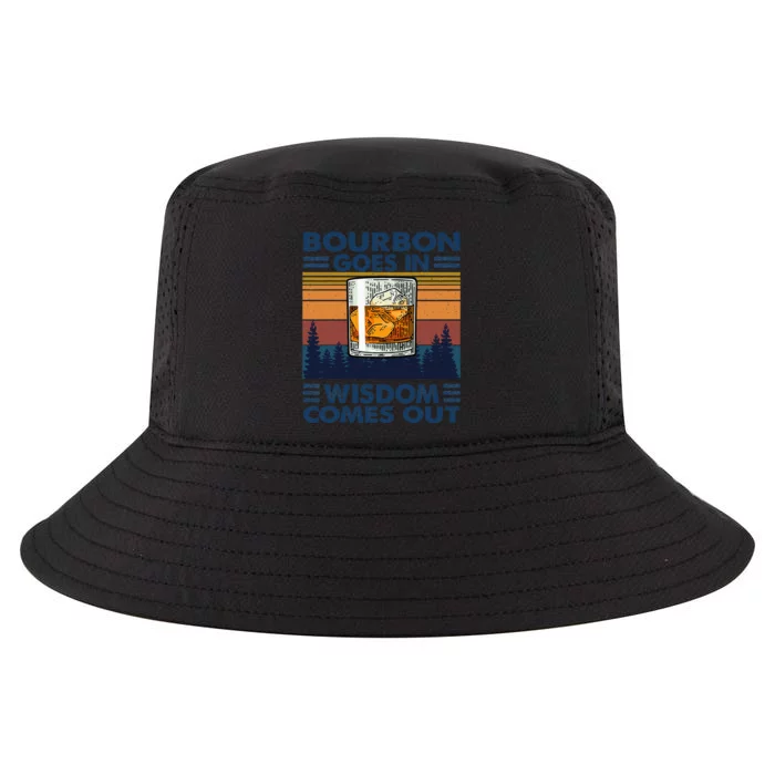 Bourbon Goes In Wisdom Comes Out Bourbon Drinking Lover Gift Cool Comfort Performance Bucket Hat