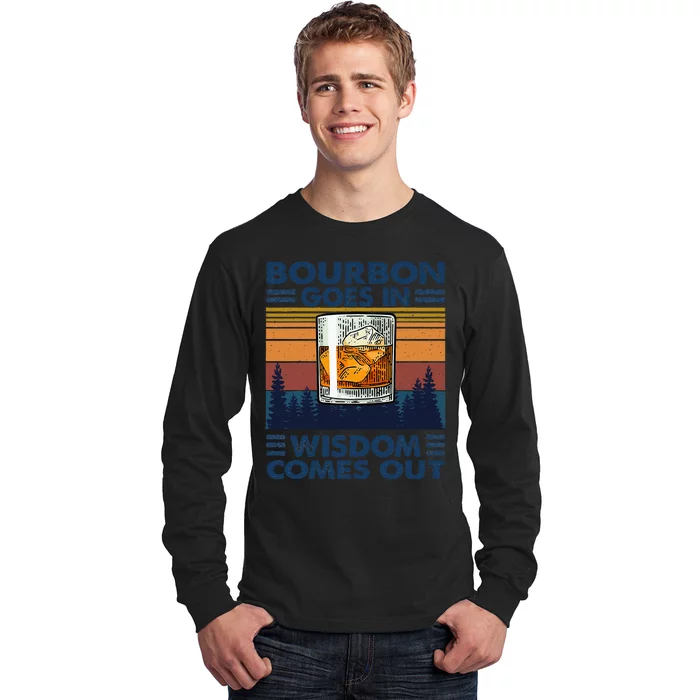 Bourbon Goes In Wisdom Comes Out Bourbon Drinking Lover Gift Long Sleeve Shirt