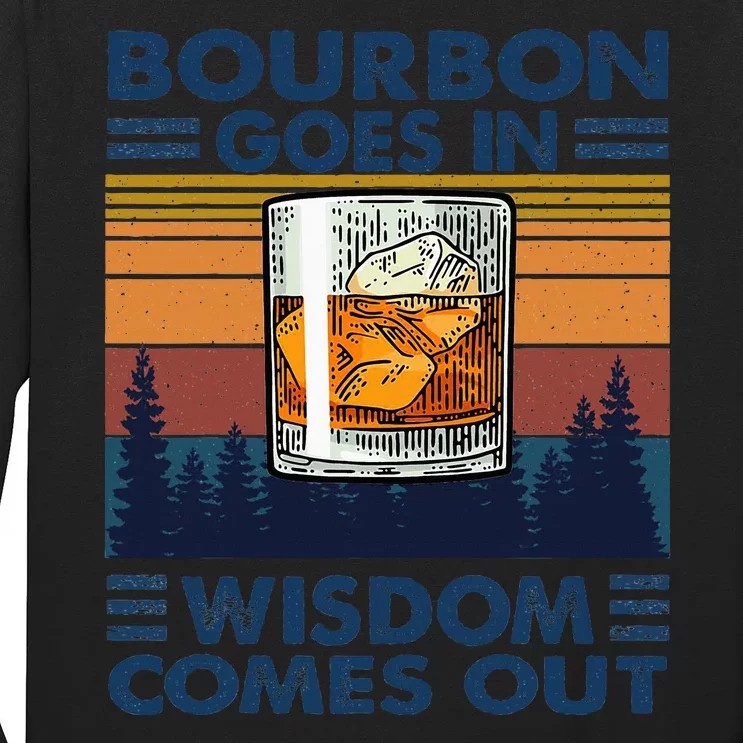 Bourbon Goes In Wisdom Comes Out Bourbon Drinking Lover Gift Long Sleeve Shirt