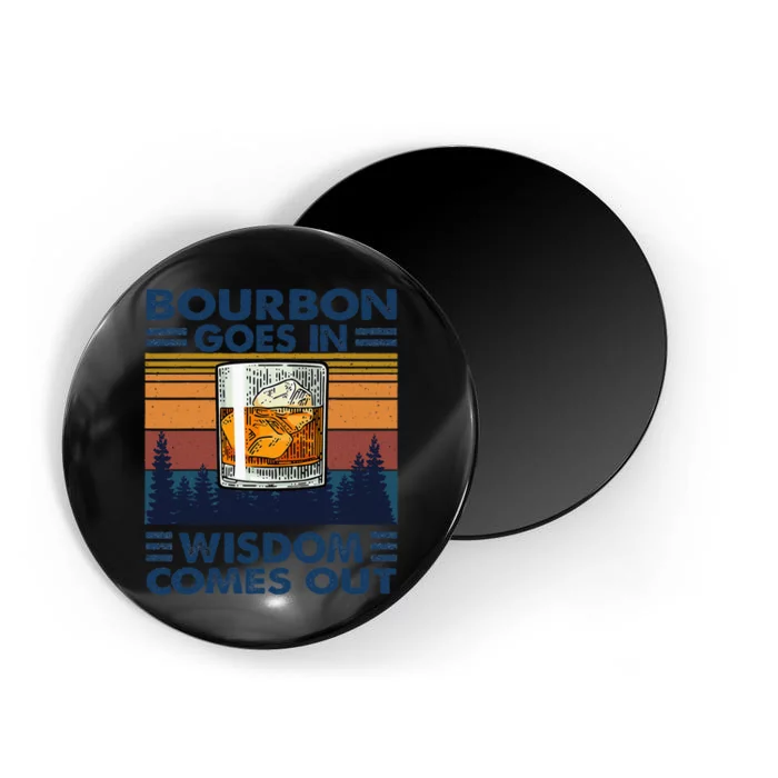 Bourbon Goes In Wisdom Comes Out Bourbon Drinking Lover Gift Magnet