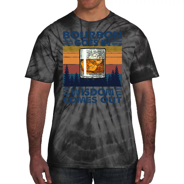 Bourbon Goes In Wisdom Comes Out Bourbon Drinking Lover Gift Tie-Dye T-Shirt