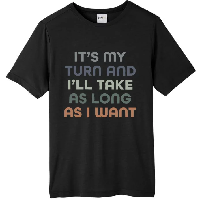 Board Games ItS My Turn And ILl Take As Long As I Want ChromaSoft Performance T-Shirt