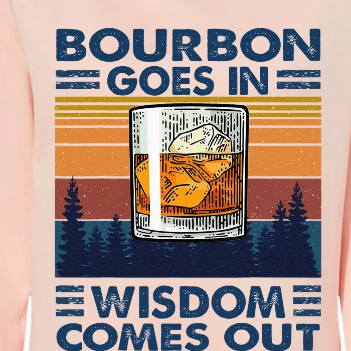 Bourbon Goes In Wisdom Comes Out Bourbon Drinking Lover Gift Womens California Wash Sweatshirt