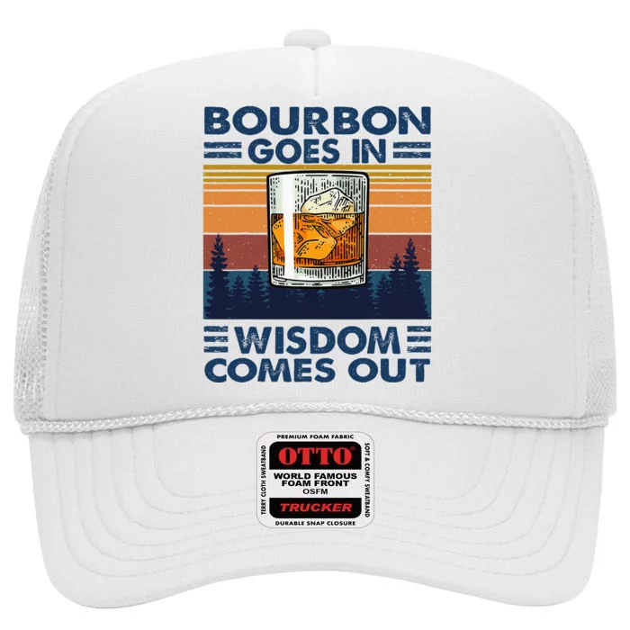 Bourbon Goes In Wisdom Comes Out Bourbon Drinking Lover Gift High Crown Mesh Trucker Hat