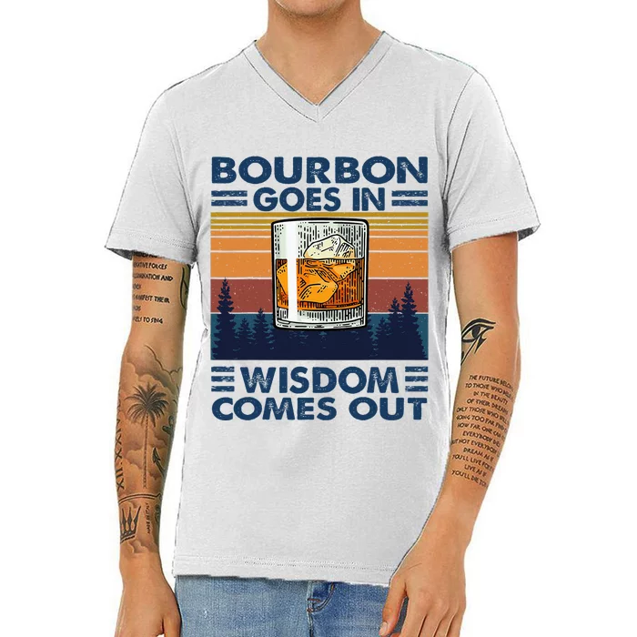 Bourbon Goes In Wisdom Comes Out Bourbon Drinking Lover Gift V-Neck T-Shirt