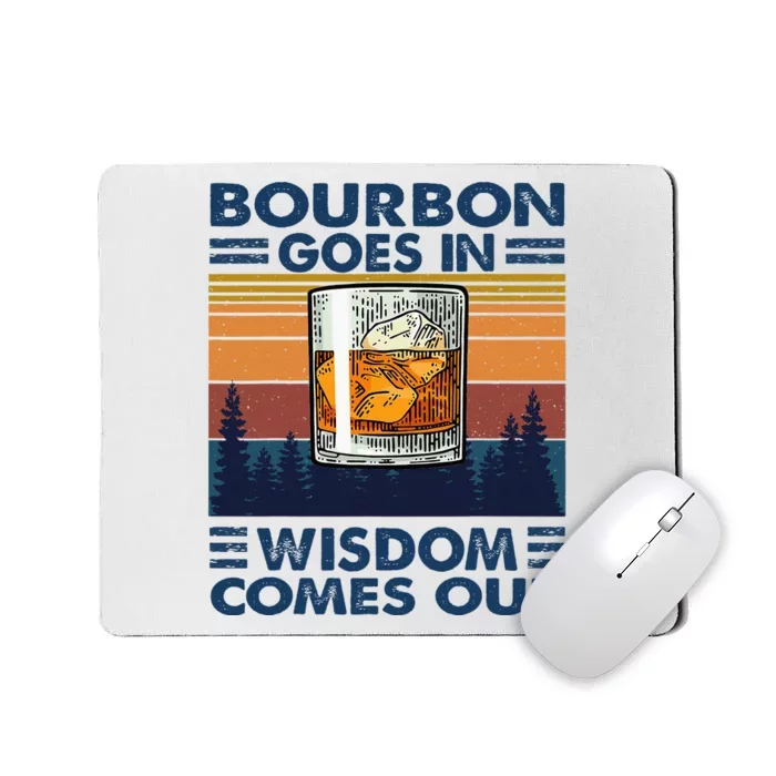 Bourbon Goes In Wisdom Comes Out Bourbon Drinking Lover Gift Mousepad