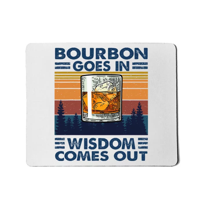 Bourbon Goes In Wisdom Comes Out Bourbon Drinking Lover Gift Mousepad