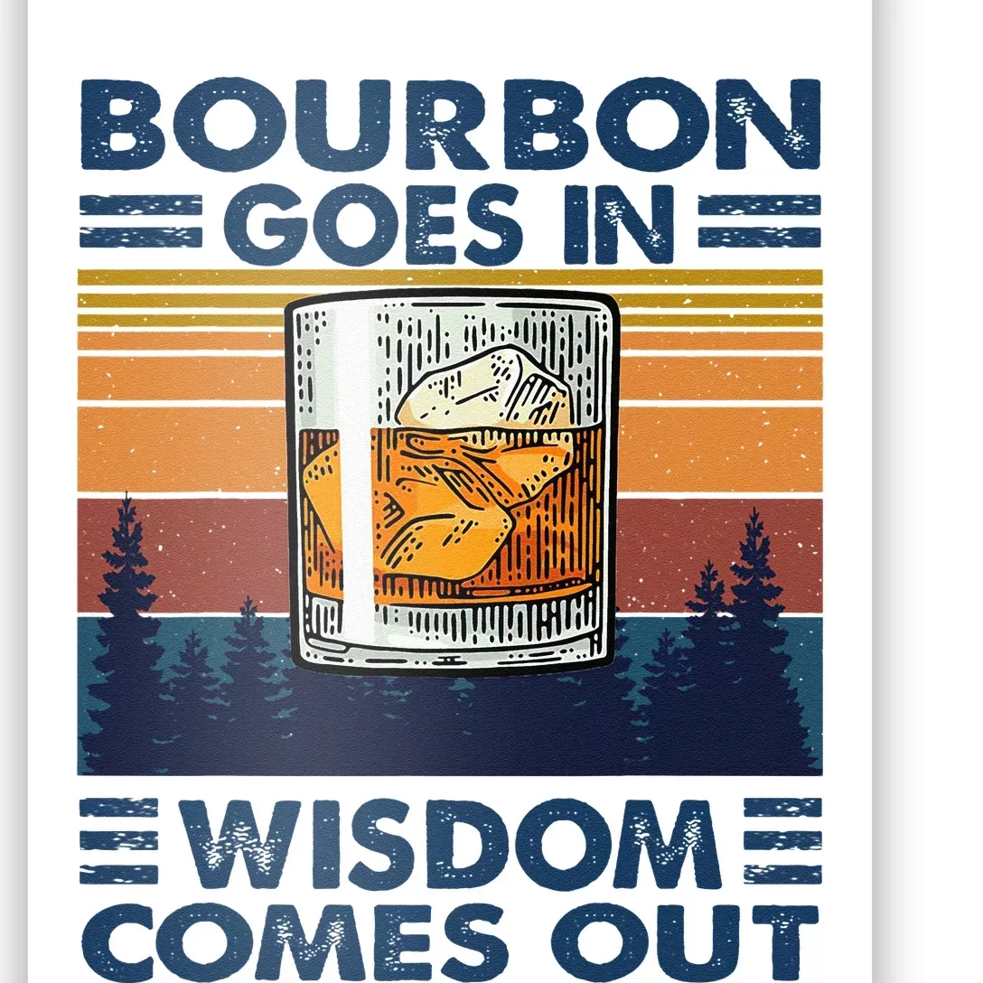 Bourbon Goes In Wisdom Comes Out Bourbon Drinking Lover Gift Poster