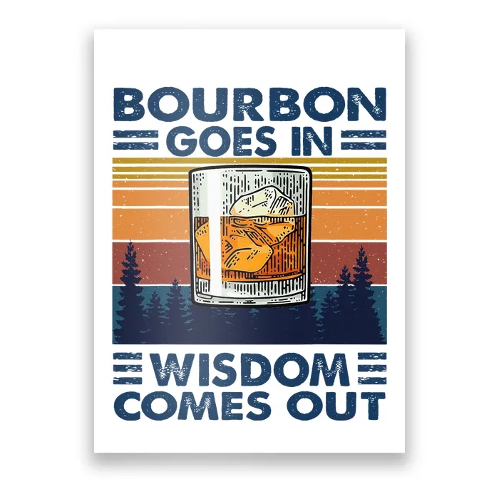 Bourbon Goes In Wisdom Comes Out Bourbon Drinking Lover Gift Poster