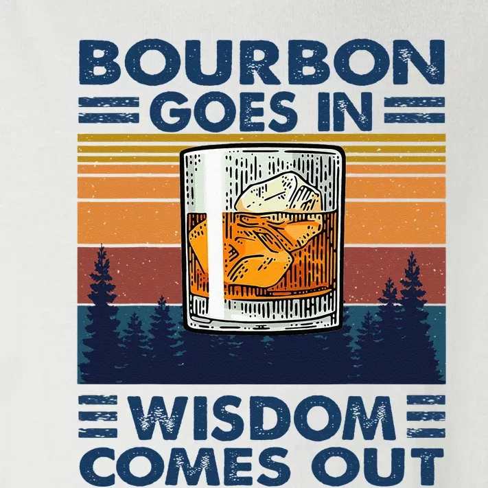 Bourbon Goes In Wisdom Comes Out Bourbon Drinking Lover Gift Toddler Long Sleeve Shirt