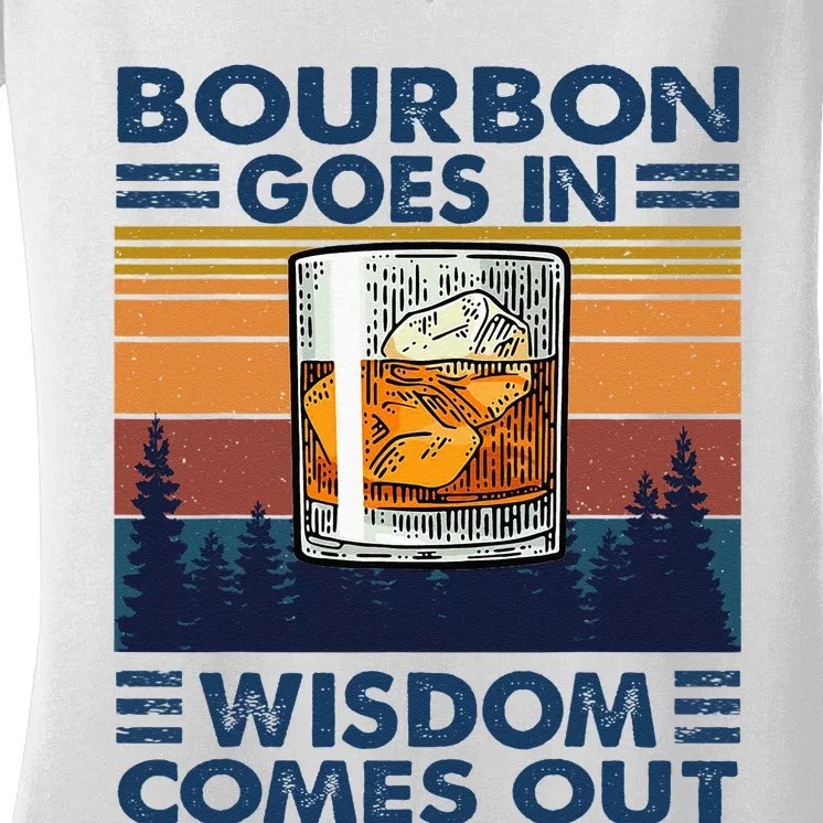 Bourbon Goes In Wisdom Comes Out Bourbon Drinking Lover Gift Women's V-Neck T-Shirt