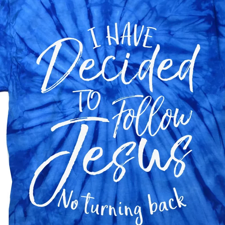 Baptism Gift I Have Decided To Follow Jesus No Turning Back Tie-Dye T-Shirt