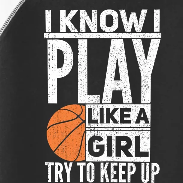 Basketball Girl I Know I Play Like A Girl Try To Keep Up Toddler Fine Jersey T-Shirt