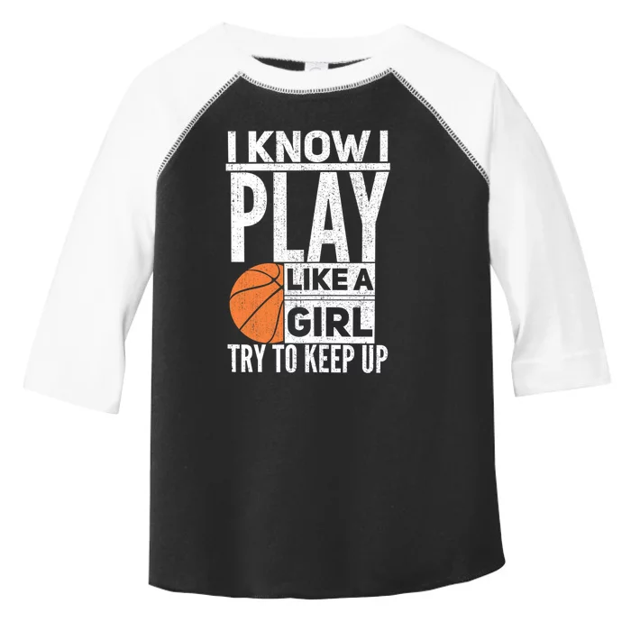 Basketball Girl I Know I Play Like A Girl Try To Keep Up Toddler Fine Jersey T-Shirt