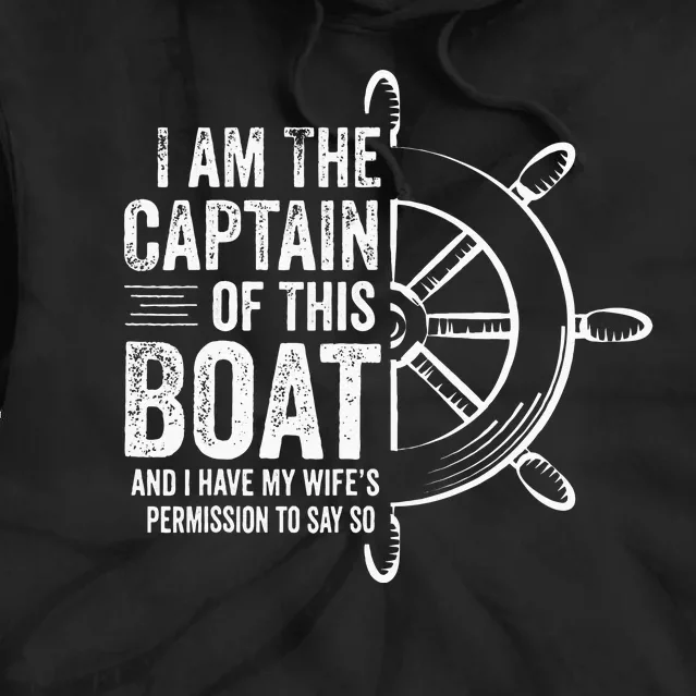 Boating Gifts I Am The Captain Of This Boat Sailing Skipper Tie Dye Hoodie