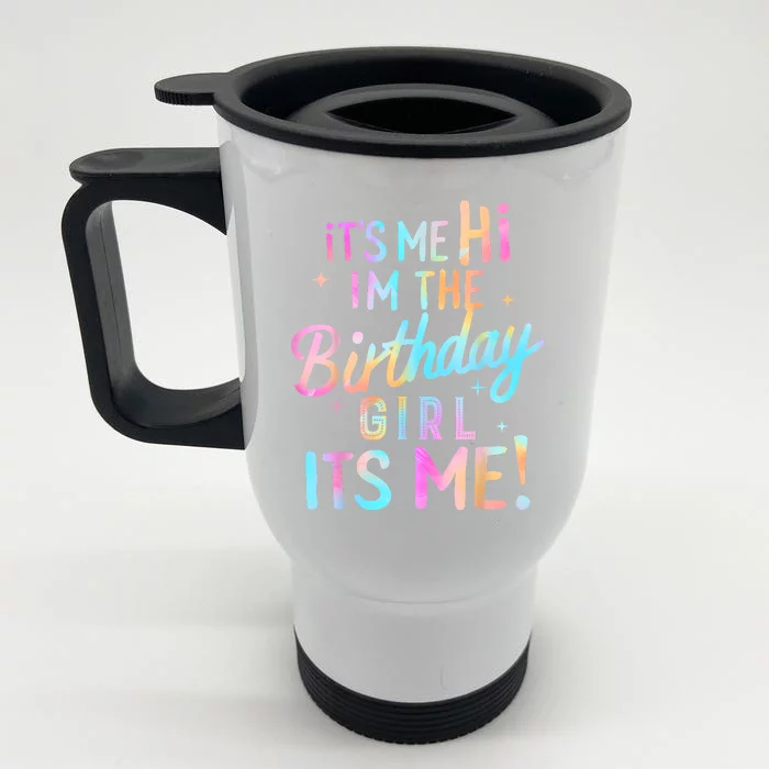 Birthday Girl Its Me Hi Im The Birthday Girl Its Me Birthday Front & Back Stainless Steel Travel Mug