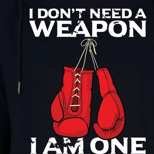 Boxing Gloves I Dont Need A Weapon Combat Boxer Womens Funnel Neck Pullover Hood