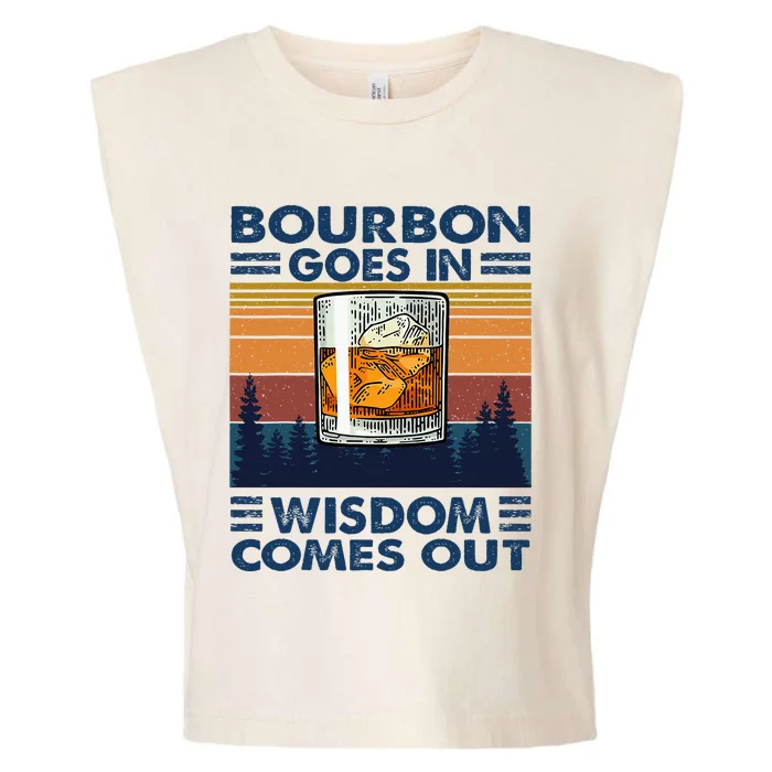 Bourbon Goes In Wisdom Comes Out Bourbon Drinking Lover Garment-Dyed Women's Muscle Tee