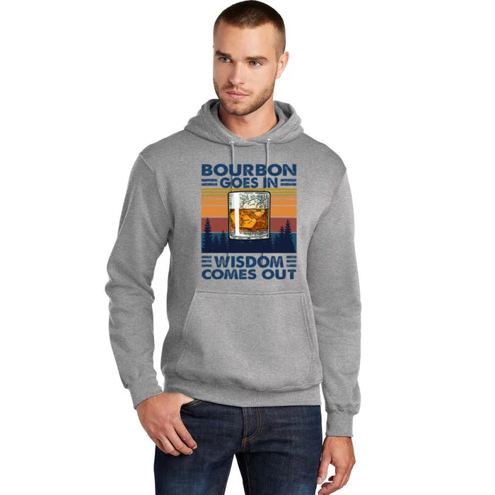 Bourbon Goes In Wisdom Comes Out Bourbon Drinking Lover Tall Hoodie