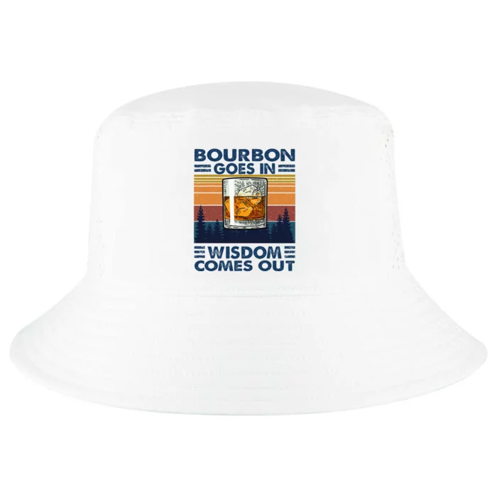 Bourbon Goes In Wisdom Comes Out Bourbon Drinking Lover Cool Comfort Performance Bucket Hat