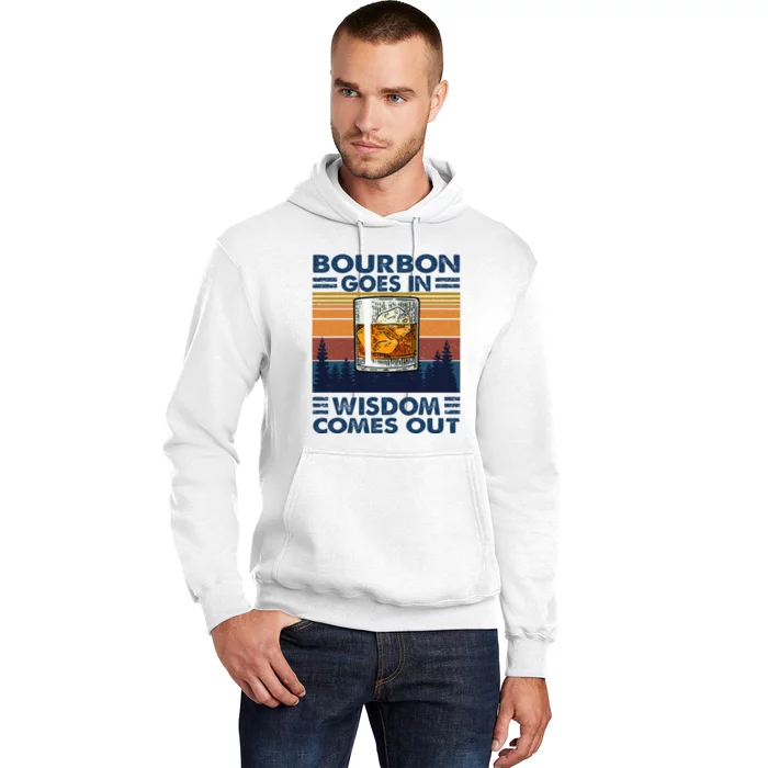 Bourbon Goes In Wisdom Comes Out Bourbon Drinking Lover Hoodie