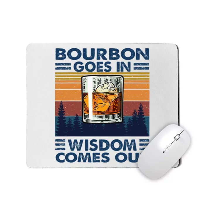 Bourbon Goes In Wisdom Comes Out Bourbon Drinking Lover Mousepad